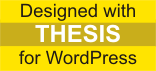 Designed with Thesis Theme for WordPress